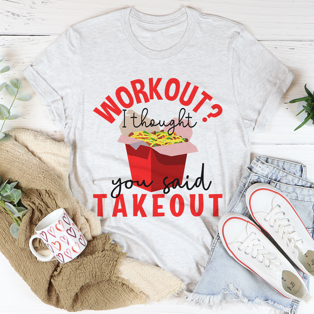 Workout I Thought You Said Takeout T-Shirt