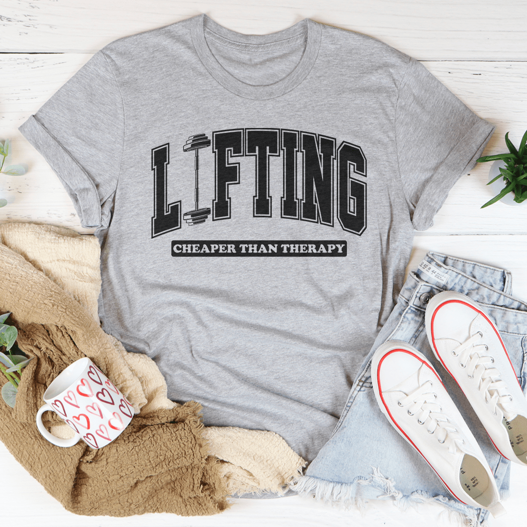 Lifting Cheaper Than Therapy Tee